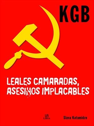 KGB. LEALES CAMARADAS ASESINOS IMPLACABLES | 9788466210010 | KATAMIDZE, SLAVA | Llibreria La Gralla | Llibreria online de Granollers