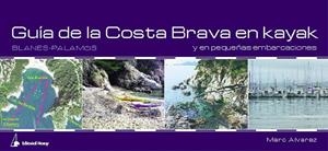 GUIA DE LA COSTA BRAVA EN KAYAK BLANES-PALAMOS | 9788474861440 | ÁLVAREZ REY, MARC | Llibreria La Gralla | Librería online de Granollers