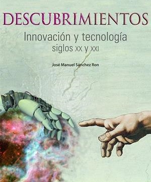 DESCUBRIMIENTOS. INNOVACION Y TECNOLOGIA. SIGLOS XX Y XXI | 9788497856829 | SÁNCHEZ RON, JOSÉ MANUEL | Llibreria La Gralla | Llibreria online de Granollers