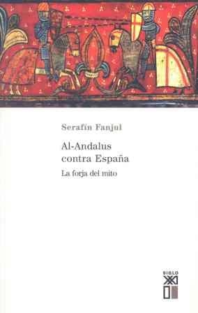 AL-ANDALUS CONTRA ESPAÑA. LA FORJA DE UN MITO | 9788432310799 | FANJUL, SERAFIN | Llibreria La Gralla | Librería online de Granollers