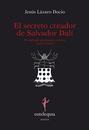 SECRETO CREADOR DE SALVADOR DALÍ, EL | 9788493825645 | LÁZARO DOCIO, JESUS | Llibreria La Gralla | Llibreria online de Granollers