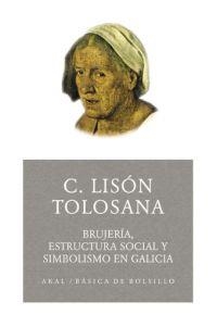 BRUJERIA ESTRUCTURA SOCIAL Y SIMBOLISMO EN GALICIA | 9788446021667 | LISON TOLOSANA, CARMELO | Llibreria La Gralla | Librería online de Granollers