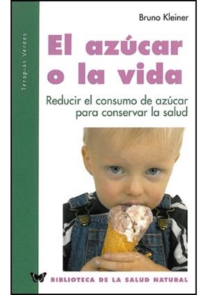 AZUCAR O LA VIDA, EL (BIBL. SALUD NATURAL 15) | 9788496194328 | KLEINER, BRUNO | Llibreria La Gralla | Llibreria online de Granollers
