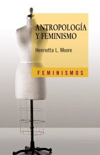 ANTROPOLOGIA Y FEMINISMO | 9788437621715 | MOORE, HENRIETTA L. | Llibreria La Gralla | Llibreria online de Granollers