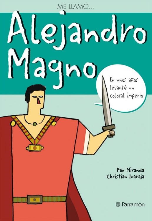 ALEJANDRO MAGNO (ME LLAMO...) | 9788434226838 | MIRANDA, PAU / INARAJA, CHRISTIAN | Llibreria La Gralla | Llibreria online de Granollers