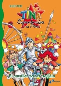 CAVALLER TOCAT DE L'ALA, EL (TINA SUPERBRUIXA I EN PITUS 4) | 9788483048184 | KNISTER | Llibreria La Gralla | Llibreria online de Granollers