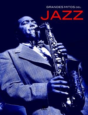 GRANDES MITOS DEL JAZZ. UNA HISTORIA EN IMÁGENES 1900 - 2000 | 9788466210003 | GELLY, DAVE | Llibreria La Gralla | Llibreria online de Granollers