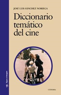DICCIONARIO TEMATICO DEL CINE | 9788437621913 | SANCHEZ NORIEGA, JOSE LUIS | Llibreria La Gralla | Librería online de Granollers