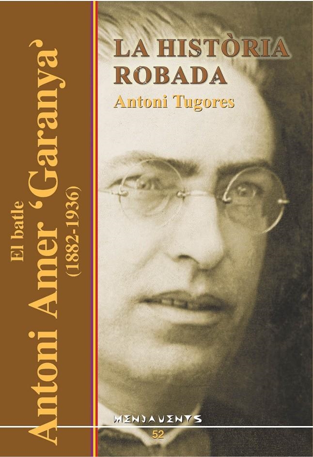 HISTORIA ROBADA, LA -EL BATLE ANTONI AMER GARANYA 1882-1936- | 9788495694935 | TUGORES, ANTONI | Llibreria La Gralla | Llibreria online de Granollers