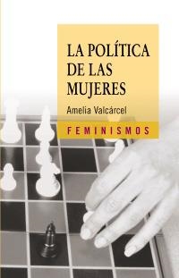 POLITICA DE LAS MUJERES, LA | 9788437621708 | VALCARCEL, AMELIA | Llibreria La Gralla | Librería online de Granollers