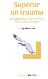 SUPERAR UN TRAUMA. EL TRATAMIENTO DE LAS VICTIMAS DE SUCESOS | 9788436819007 | ECHEBURUA, ENRIQUE | Llibreria La Gralla | Llibreria online de Granollers