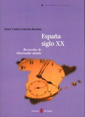 ESPAÑA SIGLO XX. RECUERDOS DE OBSERVADOR ATENTO | 9788476284643 | GARCIA BORRON, JUAN CARLOS | Llibreria La Gralla | Librería online de Granollers