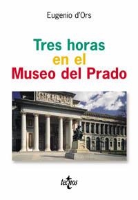 TRES HORAS EN EL MUSEO DEL PRADO | 9788430942008 | ORS, EUGENI D' | Llibreria La Gralla | Librería online de Granollers