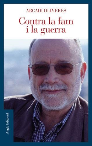 CONTRA LA FAM I LA GUERRA | 9788496103771 | OLIVERES, ARCADI | Llibreria La Gralla | Librería online de Granollers