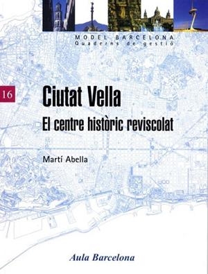 CIUTAT VELLA. EL CENTRE HISTORIC REVISCOLAT (MODEL BARCELONA | 9788447528004 | ABELLA, MARTI | Llibreria La Gralla | Llibreria online de Granollers