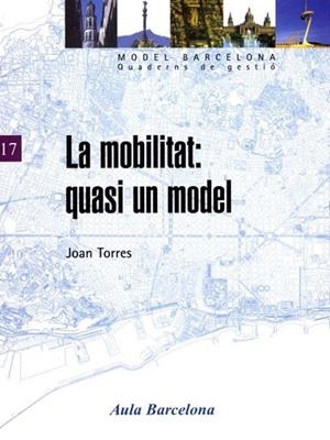 MOBILITAT: QUASI UN MODEL, LA (MODEL BARCELONA 17) | 9788447527991 | TORRES, JOAN | Llibreria La Gralla | Llibreria online de Granollers
