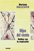 HIJOS DEL VIENTO. MEDITAR CON LA RESPIRACION | 9788427712874 | BALLESTER, MARIANO | Llibreria La Gralla | Librería online de Granollers