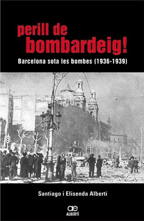 PERILL DE BOMBARDEIG. BARCELONA SOTA LES BOMBES (1936-1939) | 9788472460768 | ALBERTÍ, ELISENDA / ALBERTÍ, SANTIAGO | Llibreria La Gralla | Librería online de Granollers