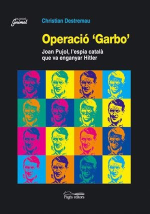 OPERACIO GARBO. JOAN PUJOL, L'ESPIA CATALA QUE VA ENGANYAR H | 9788497791984 | DESTREMAU, CHRISTIAN | Llibreria La Gralla | Llibreria online de Granollers