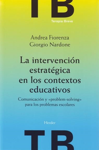 INTERVENCION ESTRATEGICA EN LOS CONTEXTOS EDUCATIVOS, LA | 9788425423772 | FIORENZA, ANDREA / NARDONE, GIORGIO | Llibreria La Gralla | Llibreria online de Granollers