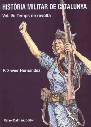 HISTORIA MILITAR DE CATALUNYA VOL IV:TEMPS DE REVOLTA | 9788423206735 | HERNANDEZ, F.XAVIER | Llibreria La Gralla | Llibreria online de Granollers