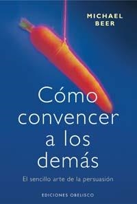 COMO CONVENCER A LOS DEMAS | 9788477208174 | BEER, MICHAEL | Llibreria La Gralla | Llibreria online de Granollers