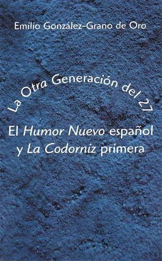 OTRA GENERACION DEL 27, LA. EL HUMOR NUEVO ESPAÑOL Y LA CODO | 9788486547721 | GONZALEZ-GRANO DE ORO, EMILIO | Llibreria La Gralla | Librería online de Granollers