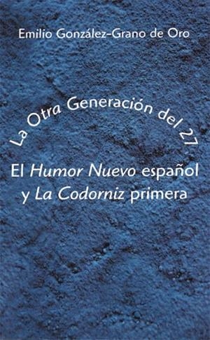OTRA GENERACION DEL 27, LA. EL HUMOR NUEVO ESPAÑOL Y LA CODO | 9788486547721 | GONZALEZ-GRANO DE ORO, EMILIO | Llibreria La Gralla | Llibreria online de Granollers