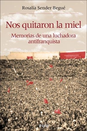 NOS QUITARON LA MIEL. MEMORIAS DE UNA LUCHADORA ANTIFRANQUIS | 9788437060187 | SENDER BEGUE, ROSALIA | Llibreria La Gralla | Librería online de Granollers