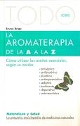 AROMATERAPIA DE LA A A LA Z, LA (TODO SOBRE) | 9788496194434 | BRIGO, BRUNO | Llibreria La Gralla | Llibreria online de Granollers