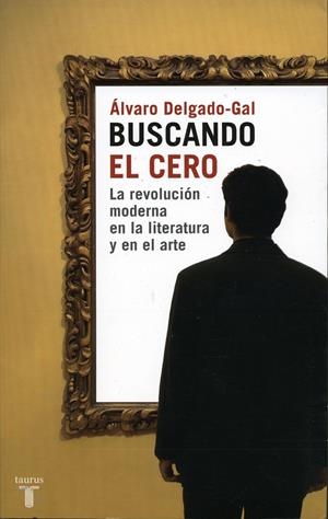 BUSCANDO EL CERO. LA REVOLUCION MODERNA EN LA LITERARURA Y E | 9788430605590 | DELGADO-GAL, ALVARO | Llibreria La Gralla | Llibreria online de Granollers