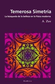 TEMEROSA SIMETRIA. LA BUSQUEDA DE LA BELLEZA EN LA FISICA MO | 9788495881496 | ZEE, A. | Llibreria La Gralla | Librería online de Granollers