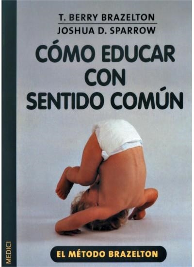 COMO EDUCAR CON SENTIDO COMUN | 9788497990097 | BRAZELTON, T.BERRY / SPARROW, JOSHUA D. | Llibreria La Gralla | Llibreria online de Granollers