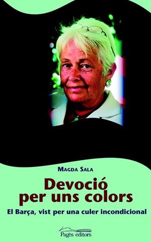 DEVOCIO PER UNS COLORS. EL BARÇA VIST PER UNA CULER INCONDIC | 9788497792431 | SALA, MAGDA | Llibreria La Gralla | Librería online de Granollers