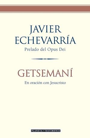 GETSEMANI. EN ORACION CON JESUCRISTO | 9788408057857 | ECHEVARRIA, JAVIER | Llibreria La Gralla | Librería online de Granollers