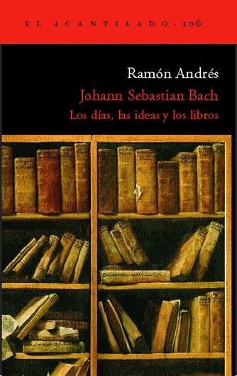 JOHANN SEBASTIAN BACH. LOS DIAS LAS IDEAS Y LOS LIBROS (106) | 9788496136960 | ANDRES, RAMON | Llibreria La Gralla | Llibreria online de Granollers