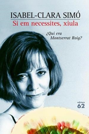 SI EM NECESSITES, XIULA. ¿QUI ERA MONTSERRAT ROIG? | 9788429755800 | SIMO, ISABEL-CLARA | Llibreria La Gralla | Librería online de Granollers