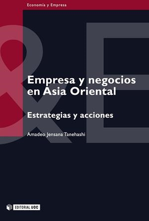 EMPRESA Y NEGOCIOS EN ASIA ORIENTAL. ESTRATEGIAS Y ACCIONES | 9788497881746 | JENSANA TANEHASHI, AMADEO | Llibreria La Gralla | Llibreria online de Granollers