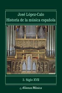 HISTORIA DE LA MUSICA ESPAÑOLA 3. SIGLO XVII | 9788420664750 | LOPEZ-CALO, JOSE | Llibreria La Gralla | Librería online de Granollers