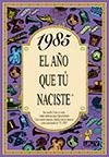 1985 EL AÑO QUE TU NACISTE | 9788489589544 | COLLADO BASCOMPTE, ROSA | Llibreria La Gralla | Librería online de Granollers