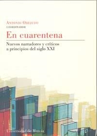 EN CUARENTENA. NUEVOS NARRADORES Y CRITICOS A PRINCIPIOS DEL | 9788483714584 | OREJUDO, ANTONIO (COORD.) | Llibreria La Gralla | Librería online de Granollers