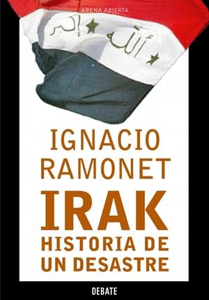 IRAK. HISTORIA DE UN DESASTRE | 9788483066164 | RAMONET, IGNACIO | Llibreria La Gralla | Librería online de Granollers