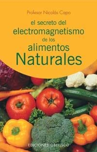 SECRETO DEL ELECTROMAGNETISMO DE LOS ALIMENTOS NATURALES, EL | 9788497771726 | CAPO, PROFESOR NICOLAS | Llibreria La Gralla | Llibreria online de Granollers