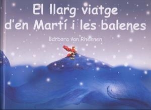 LLARG VIATGE D'EN MARTI I LES BALENES, EL | 9788495987181 | VAN RHEENEN, BARBARA | Llibreria La Gralla | Llibreria online de Granollers