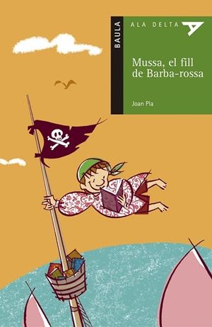 MUSSA EL FILL DE BARBA-ROSSA (ALA DELTA VERD 14 - 10 ANYS) | 9788447913565 | PLA, JOAN | Llibreria La Gralla | Librería online de Granollers