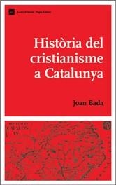 HISTORIA DEL CRISTIANISME A CATALUNYA | 9788497660945 | BADA, JOAN | Llibreria La Gralla | Librería online de Granollers