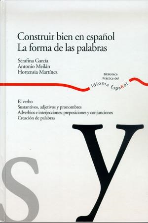 CONSTRUIR BIEN EN ESPAÑOL. LA FORMA DE LAS PALABRAS | 9788484591931 | GARCIA, SERAFINA / MEILAN, ANTONIO / MARTINEZ, HOR | Llibreria La Gralla | Librería online de Granollers