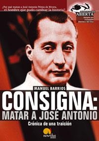 CONSIGNA: MATAR A JOSE ANTONIO. CRONICA DE UNA TRAICION | 9788497632034 | BARRIOS, MANUEL | Llibreria La Gralla | Librería online de Granollers