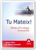 TU MATEIX ! RELATS D'ECOLOGIA EMOCIONAL | 9788497352161 | SOLER, JAUME / CONANGLA, M. MERCE | Llibreria La Gralla | Llibreria online de Granollers