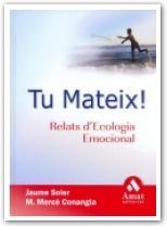 TU MATEIX ! RELATS D'ECOLOGIA EMOCIONAL | 9788497352161 | SOLER, JAUME / CONANGLA, M. MERCE | Llibreria La Gralla | Librería online de Granollers